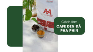 cách làm cà phê đen đá pha phin tại nhà