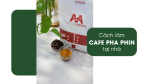 cách làm cà phê pha phin tại nhà